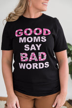 Load image into Gallery viewer, Good Moms Say Bad Words Graphic Tee