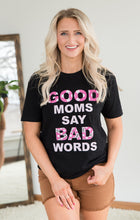 Load image into Gallery viewer, Good Moms Say Bad Words Graphic Tee