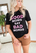 Load image into Gallery viewer, Good Moms Say Bad Words Graphic Tee
