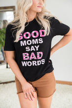 Load image into Gallery viewer, Good Moms Say Bad Words Graphic Tee