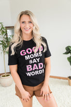 Load image into Gallery viewer, Good Moms Say Bad Words Graphic Tee