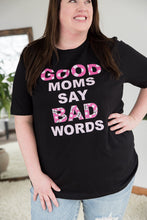 Load image into Gallery viewer, Good Moms Say Bad Words Graphic Tee