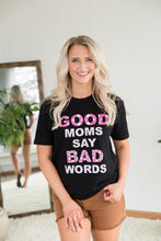 Load image into Gallery viewer, Good Moms Say Bad Words Graphic Tee

