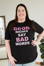 Load image into Gallery viewer, Good Moms Say Bad Words Graphic Tee
