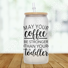 Load image into Gallery viewer, Stronger Than Your Toddler Frosted Glass Glass Can

