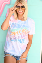 Load image into Gallery viewer, Pray Big Worry Small Trust God Laugh More Stress Less Have Faith Soft Tie Dye Tee
