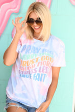 Load image into Gallery viewer, Pray Big Worry Small Trust God Laugh More Stress Less Have Faith Soft Tie Dye Tee
