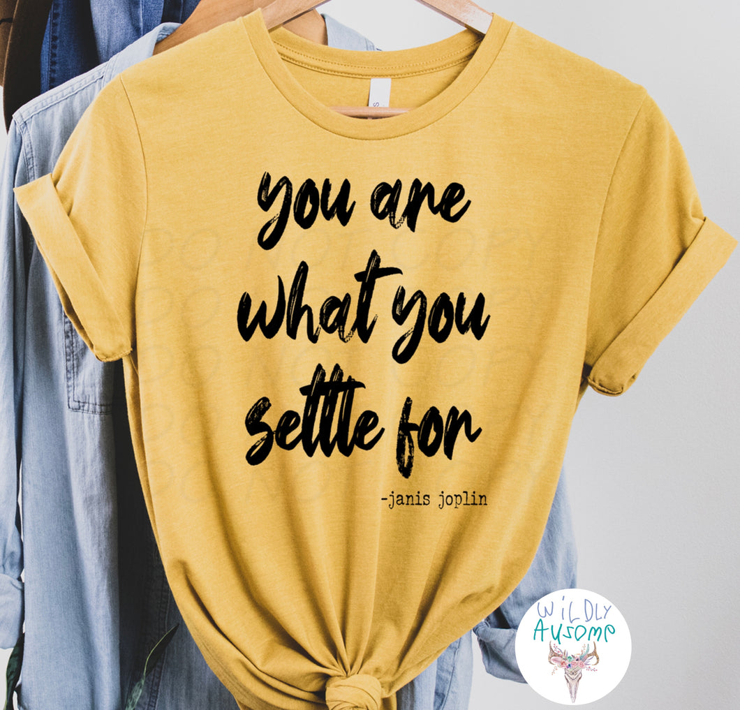 You Are What You Settle For